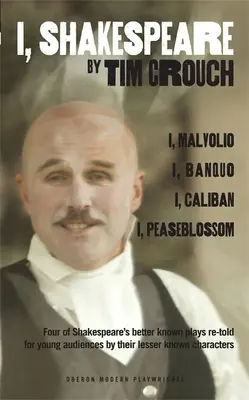 Én, Shakespeare: Four of Shakespeare's Better-Known Plays Re-Told for Young Audiences for Their Lesser-Known Characters: I, Malvolio/I, - I, Shakespeare: Four of Shakespeare's Better-Known Plays Re-Told for Young Audiences for Their Lesser-Known Characters: I, Malvolio/I,