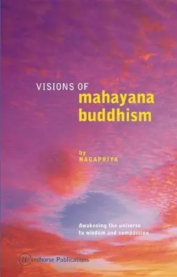 A mahájána buddhizmus víziói: Az univerzum bölcsességre és együttérzésre ébresztése - Visions of Mahayana Buddhism: Awakening the Universe to Wisdom and Compassion