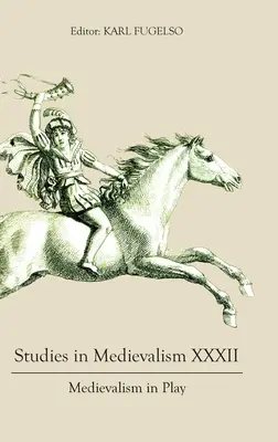 Tanulmányok a középkorról XXXII: Középkor a játékban - Studies in Medievalism XXXII: Medievalism in Play