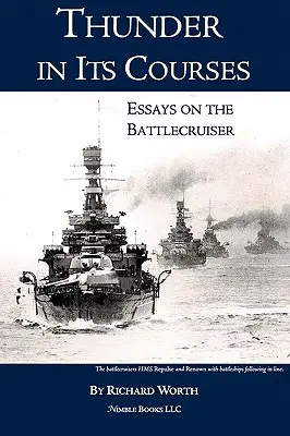 Mennydörgés a maga útján: Esszék a csatahajókról - Thunder in its Courses: Essays on the Battlecruiser