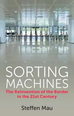 Válogatógépek: A határ újbóli feltalálása a 21. században - Sorting Machines: The Reinvention of the Border in the 21st Century