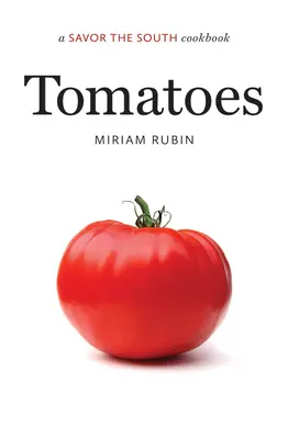 Paradicsom: A Savor the South szakácskönyv - Tomatoes: a Savor the South cookbook