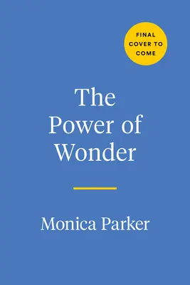 A csoda ereje: A rendkívüli érzelem, amely megváltoztatja az életed, a tanulás és a vezetés módját - The Power of Wonder: The Extraordinary Emotion That Will Change the Way You Live, Learn, and Lead