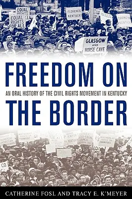 Szabadság a határon: A polgárjogi mozgalom szóbeli története Kentuckyban - Freedom on the Border: An Oral History of the Civil Rights Movement in Kentucky