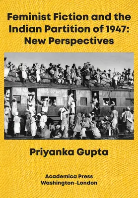 Feminista fikció és az 1947-es indiai felosztás: Új perspektívák - Feminist Fiction and the Indian Partition of 1947: New Perspectives