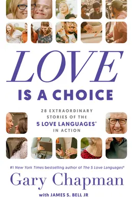 A szerelem egy választás: 28 rendkívüli történet az 5 szeretetnyelv(ek)ről a gyakorlatban - Love Is a Choice: 28 Extraordinary Stories of the 5 Love Languages(r) in Action