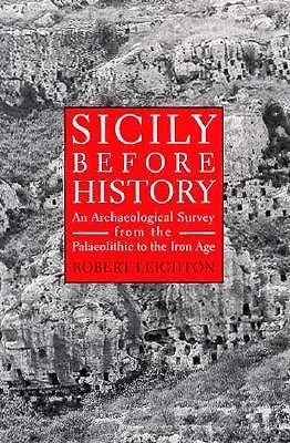 Szicília a történelem előtt: Régészeti áttekintés a paleolitikumtól a vaskorig - Sicily Before History: An Archeological Survey from the Paleolithic to the Iron Age