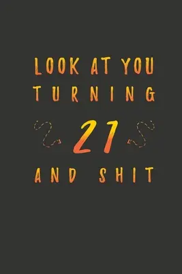 Look At You Turning 21 And Shit: 21 éves ajándék. 21. születésnapi vicces ajándék férfiaknak és nőknek. Vicces, praktikus és stílusos alternatíva a kártyára. - Look At You Turning 21 And Shit: 21 Years Old Gifts. 21st Birthday Funny Gift for Men and Women. Fun, Practical And Classy Alternative to a Card.