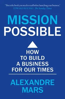 Mission Possible: How to Build a Business for Our Times