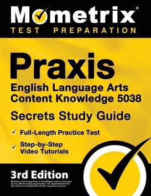 Praxis English Language Arts Content Knowledge 5038 Secrets Study Guide - Teljes hosszúságú gyakorlati teszt, lépésről lépésre videós oktatóanyagok: [3. kiadás] - Praxis English Language Arts Content Knowledge 5038 Secrets Study Guide - Full-Length Practice Test, Step-By-Step Video Tutorials: [3rd Edition]