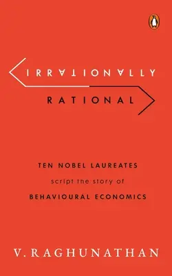 Irracionálisan racionális: Tíz Nobel-díjas írja a viselkedési közgazdaságtan történetét - Irrationally Rational: Ten Nobel Laureates Script the Story of Behavioural Economics