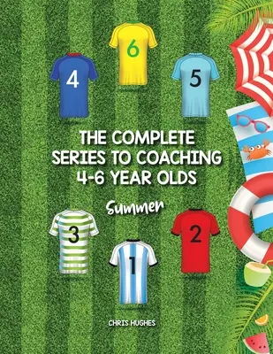 A 4-6 évesek edzésének teljes sorozata: Summer - The Complete Series to Coaching 4-6 Year Olds: Summer