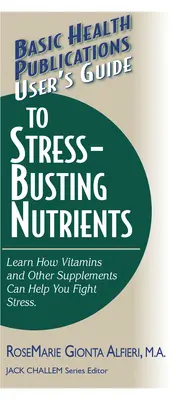 Felhasználói útmutató a stresszoldó tápanyagokhoz - User's Guide to Stress-Busting Nutrients