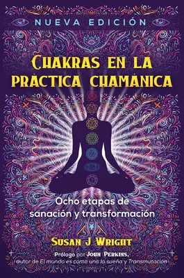 Chakras En La Prctica Chamnica: Ocho Etapas de Sanacin Y Transformacin