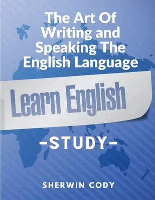 Az írás és a beszéd művészete az angol nyelvben: Study - The Art Of Writing and Speaking The English Language: Study