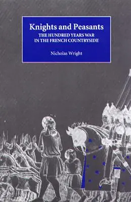 Lovagok és parasztok: A százéves háború a francia vidéken - Knights and Peasants: The Hundred Years War in the French Countryside