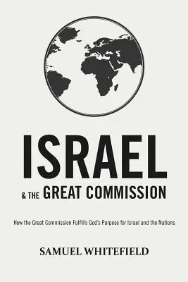 Izrael és a Nagy Misszió: Hogyan teljesíti be a Nagy Misszió Isten Izrael és a nemzetek számára kitűzött célját? - Israel and the Great Commission: How the Great Commission Fulfills God's Purpose for Israel and the Nations