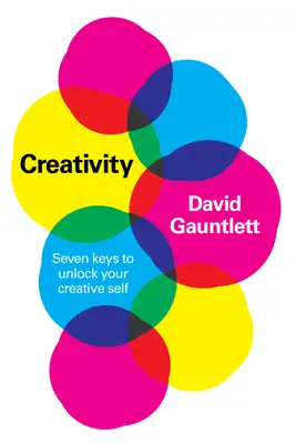 Kreativitás: Hét kulcs a kreatív én felszabadításához - Creativity: Seven Keys to Unlock Your Creative Self