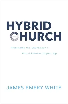 Hibrid egyház: Az egyház újragondolása a kereszténység utáni digitális korban - Hybrid Church: Rethinking the Church for a Post-Christian Digital Age