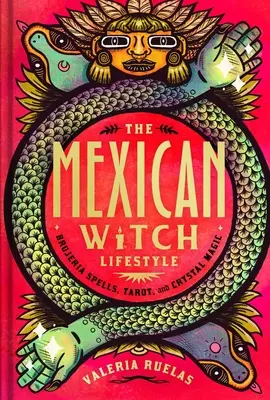 A mexikói boszorkány életmód: Brujeria varázslatok, tarot és kristálymágia - The Mexican Witch Lifestyle: Brujeria Spells, Tarot, and Crystal Magic