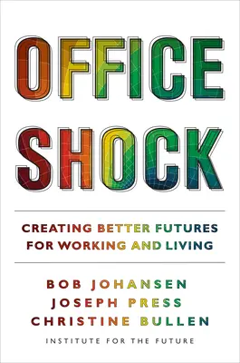 Irodasokk: Jobb jövőt teremteni a munkához és az élethez - Office Shock: Creating Better Futures for Working and Living