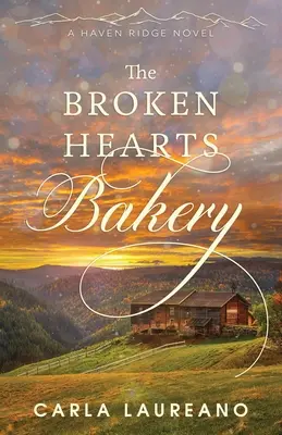 Az összetört szívek péksége: A Clean Small-Town Contemporary Romance - The Broken Hearts Bakery: A Clean Small-Town Contemporary Romance