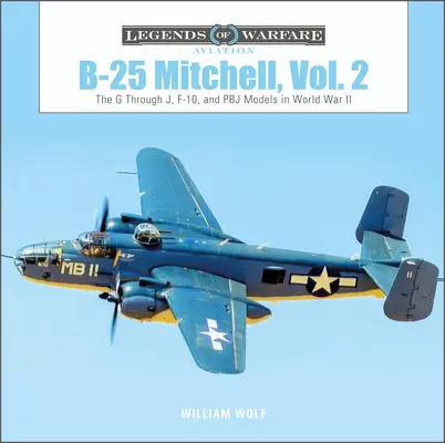 B-25 Mitchell, 2. kötet: A G-J, F-10 és Pbj modellek a II. világháborúban - B-25 Mitchell, Vol. 2: The G Through J, F-10, and Pbj Models in World War II