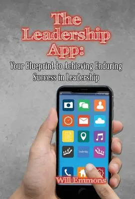 A vezetői alkalmazás: A tartós vezetői siker elérésének terve - The Leadership App: Your Blueprint to Achieving Enduring Success in Leadership