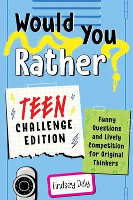 Would You Rather? Teen Challenge Edition: Vicces kérdések és élénk verseny eredeti gondolkodóknak - Would You Rather? Teen Challenge Edition: Funny Questions & Lively Competition for Original Thinkers