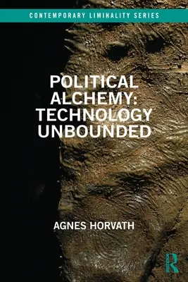 Politikai alkímia: Határtalan technológia - Political Alchemy: Technology Unbounded