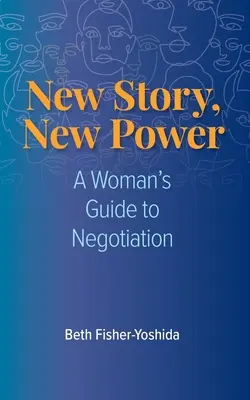 Új történet, új erő: Egy nő útmutatója a tárgyaláshoz - New Story, New Power: A Woman's Guide to Negotiation