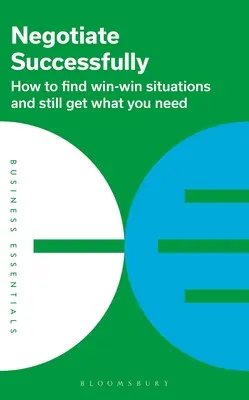 Tárgyaljon sikeresen: Hogyan találhatsz olyan helyzeteket, amelyekben mindenki nyer, és mégis megkapod, amire szükséged van? - Negotiate Successfully: How to Find Win-Win Situations and Still Get What You Need