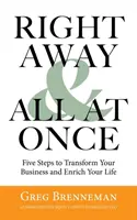 Azonnal és egyszerre: 5 lépés az üzleti élet átalakításához és az életed gazdagításához - Right Away and All at Once: 5 Steps to Transform Your Business and Enrich Your Life