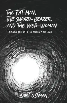 A kövér ember, a kardhordozó és a kútásónő: Beszélgetések a fejemben lévő hangokkal - The Fat Man, The Sword-Bearer, and The Well-Woman: Conversations with the Voices in My Head