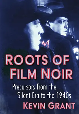 A film noir gyökerei: előzmények a némafilm korszakától az 1940-es évekig - Roots of Film Noir: Precursors from the Silent Era to the 1940s