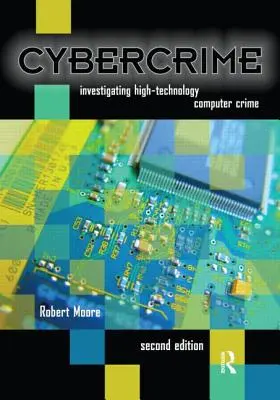 Kiberbűnözés: A csúcstechnológiás számítógépes bűncselekmények nyomozása - Cybercrime: Investigating High-Technology Computer Crime