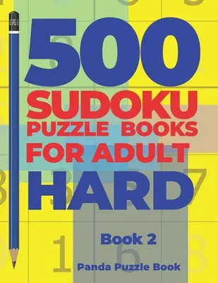 500 Sudoku rejtvénykönyv felnőtteknek nehéz - 2. könyv: Agyjátékok Sudoku - Agyjátékok felnőtteknek - Logikai játékok felnőtteknek - 500 Sudoku Puzzle Books For Adults Hard - Book 2: Brain Games Sudoku - Mind Games For Adults - Logic Games Adults