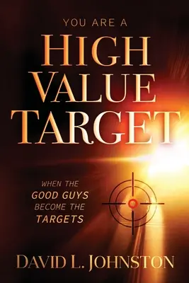 Te egy nagy értékű célpont vagy: Amikor a jófiúk célpontokká válnak - You Are a High Value Target: When the Good Guys Become the Targets