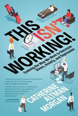 Ez nem működik! A munkamódszer fejlesztése a stressz, a szorongás és a depresszió csökkentése érdekében - This Isn't Working!: Evolving the Way We Work to Decrease Stress, Anxiety, and Depression