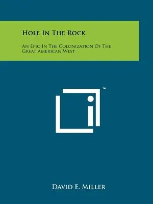 Hole In The Rock: A nagy amerikai nyugat gyarmatosításának története - Hole In The Rock: An Epic In The Colonization Of The Great American West