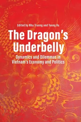 A Sárkány alvilága: A vietnami gazdaság és politika dinamikája és dilemmái - The Dragon's Underbelly: Dynamics and Dilemmas in Vietnam's Economy and Politics