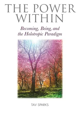 A belső erő: A Holotropikus Paradigma: A válás, a létezés és a holotropikus paradigma - The Power Within: Becoming, Being, and the Holotropic Paradigm