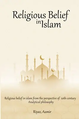 Vallásos hit az iszlámban a 20. századi analitikus filozófia szemszögéből - Religious Belief in Islam from the Perspective of 20th-Century Analytical Philosophy