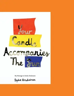 A gyertyád elkíséri a napot: Hódolat Emily Dickinson előtt - Your Candle Accompanies The Sun: My Homage to Emily Dickinson