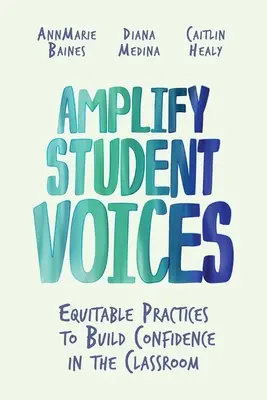 Amplify Student Voices: Egyenlő bánásmód az osztályteremben való bizalomépítéshez - Amplify Student Voices: Equitable Practices to Build Confidence in the Classroom