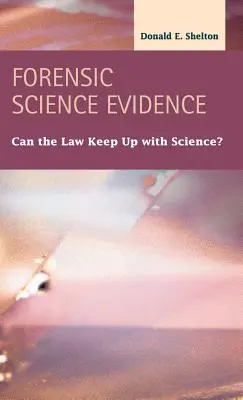 Törvényszéki tudományos bizonyítékok: Can the Law Keep Up To Up with Science? - Forensic Science Evidence: Can the Law Keep Up with Science?