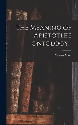 Arisztotelész ontológiájának jelentése. - The Meaning of Aristotle's ontology.