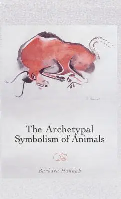 Az állatok archetipikus szimbolikája: A zürichi C.G. Jung Intézetben tartott előadások, 1954-1958 - The Archetypal Symbolism of Animals: Lectures Given at the C.G. Jung Institute, Zurich, 1954-1958