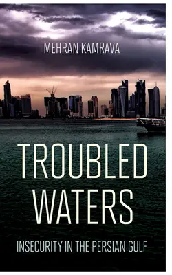 Zavaros vizek: Bizonytalanság a Perzsa-öbölben - Troubled Waters: Insecurity in the Persian Gulf