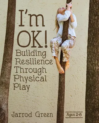 Jól vagyok! Az ellenálló képesség építése fizikai játékkal - I'm Ok! Building Resilience Through Physical Play